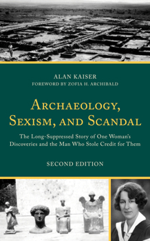 Hardcover Archaeology, Sexism, and Scandal: The Long-Suppressed Story of One Woman's Discoveries and the Man Who Stole Credit for Them Book