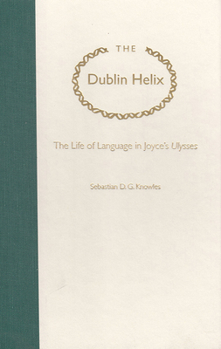 Hardcover The Dublin Helix: The Life of Language in Joyce's Ulysses Book