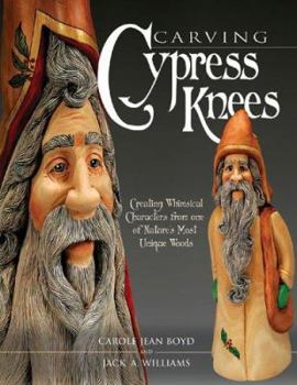 Paperback Carving Cypress Knees: Creating Whimsical Characters from One of Nature's Most Unique Woods Book