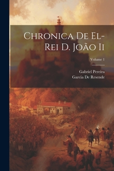 Paperback Chronica De El-Rei D. João Ii; Volume 1 [Catalan] Book