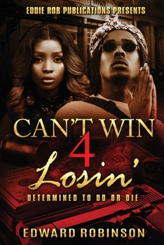 Paperback Can't Win 4 Losin': Determined To Do Or Die Book