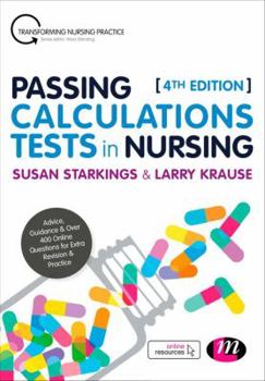 Passing Calculations Tests for Nursing Students: Advice, Guidance and Over 400 Online Questions for Extra Revision and Practice - Book  of the Transforming Nursing Practice Series