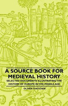 Paperback A Source Book For Medieval History - Selected Documents Illustrating The History Of Europe In The Middle Age Book