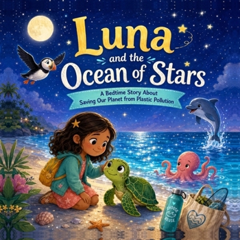 Luna and the Ocean of Stars: A Bedtime Story About Saving Our Planet from Plastic Pollution