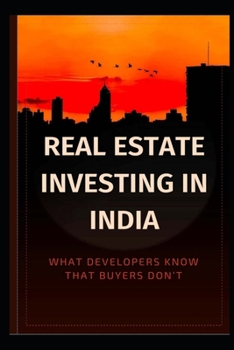 Real Estate Investing in India: What Developers Know That Buyers Don’t