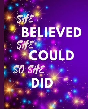 She Believed She Could So She Did: Pretty Inspiring Journal | Trendy Wide Ruled Subject NoteBook | Blank Lined to Write in | Primary School, College ... | Work, Home, Study Organizer (7.5 x 9.25 ")