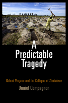 Hardcover A Predictable Tragedy: Robert Mugabe and the Collapse of Zimbabwe Book