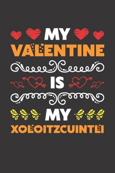 My Valentine Is My Xoloitzcuintli: Valentines Day Gift For Owners Who Loves Their Xoloitzcuintli Dog Lined Journal Notebook