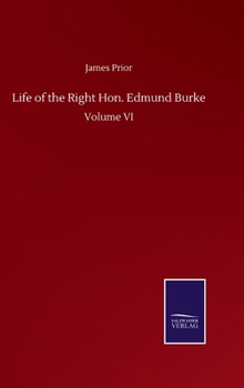 Hardcover Life of the Right Hon. Edmund Burke: Volume VI Book