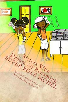 Paperback Sisters Who Dream Of Becoming Super Role Models: Sisters Who Dream Of Becoming Super Role Models Book