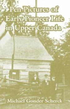 Pen Pictures of Early Life in Upper Canada [microform]