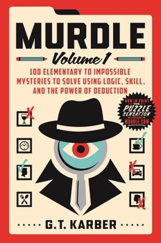 Paperback Murdle: Volume 1: 100 Elementary to Impossible Mysteries to Solve Using Logic, Skill, and the Power of Deduction Book