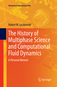 Paperback The History of Multiphase Science and Computational Fluid Dynamics: A Personal Memoir Book