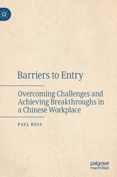 Hardcover Barriers to Entry: Overcoming Challenges and Achieving Breakthroughs in a Chinese Workplace Book