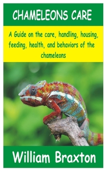 Paperback Chameleons Care: A Guide on the care, handling, housing, feeding, health, and behaviors of the Chameleons Book