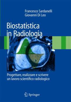 Paperback Biostatistica in Radiologia: Progettare, Realizzare E Scrivere Un Lavoro Scientifico Radiologico [Italian] Book