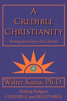 Paperback A Credible Christianity: Saving Jesus from the Church Book