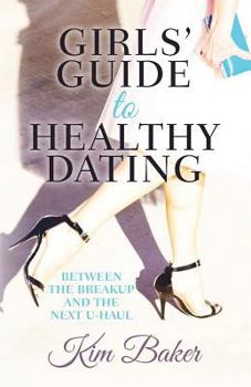 Paperback Girls' Guide to Healthy Dating: Between the Breakup and the Next U-Haul Book