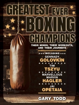 Paperback Greatest Ever Boxing Champions: Their Minds, Their Workouts and Their Journeys Book