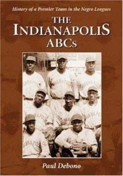 Paperback The Indianapolis ABCs: History of a Premier Team in the Negro Leagues Book