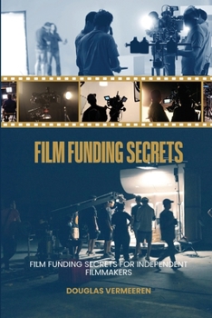 Film Funding Secrets for Independent Filmmakers