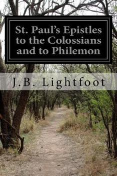 Saint Paul's epistles to the Colossians and to Philemon : [commentary]: A revised text with introductions, notes and dissertations (The Zondervan commentary series) - Book  of the Crossway Classic Commentaries