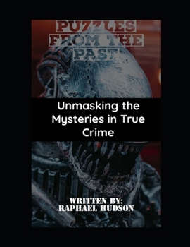 Paperback Puzzles of the Past: Unmasking the Mysteries in True Crime:1 Book