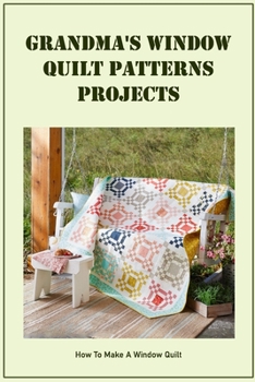 Paperback Grandma's Window Quilt Patterns Projects: How To Make A Window Quilt Book