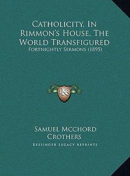 Catholicity, In Rimmon's House, The World Transfigured: Fortnightly Sermons