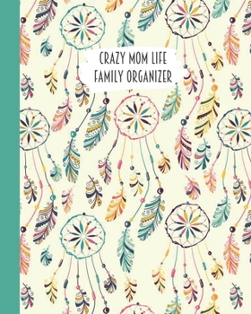 Crazy Mom Life Family Organizer: Pink Teal Yellow Dream Catcher Themed Detailed 3 Month Weekly Planner