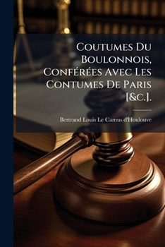 Paperback Coutumes Du Boulonnois, Conférées Avec Les Contumes De Paris [&c.]. [French] Book