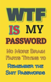 Paperback WTF is my Password: No More Brain Farts Trying to Remember the Shit Passwords Book