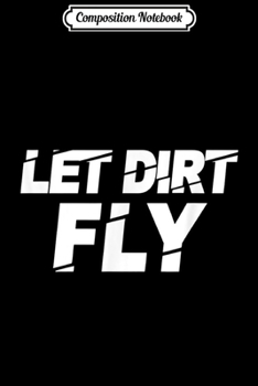 Composition Notebook: Dirt Track Racing s Mudding Motocross Let Dirt Fly Journal/Notebook Blank Lined Ruled 6x9 100 Pages