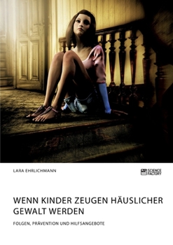 Paperback Wenn Kinder Zeugen häuslicher Gewalt werden. Folgen, Prävention und Hilfsangebote [German] Book