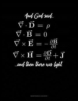 Paperback And God Said And Then There Was Light: Maintenance Log Book