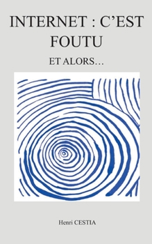 Paperback Internet: c'est foutu: Et alors [French] Book