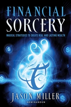 Paperback Financial Sorcery: Magical Strategies to Create Real and Lasting Wealth Book