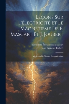 Paperback Leçons Sur L'électricité Et Le Magnétisme De E. Mascart Et J. Joubert: Méthodes De Mesure Et Applications [French] Book