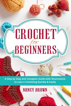 Paperback Crochet for Beginners: A Step by Step and Complete Guide with Illustrations to Learn Crocheting Quickly & Easily Book