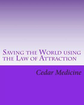 Paperback Saving the World using the Law of Attraction: It always begins with a small group that starts talking Book