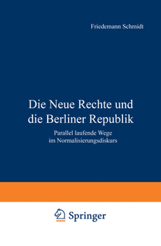 Paperback Die Neue Rechte Und Die Berliner Republik: Parallel Laufende Wege Im Normalisierungsdiskurs [German] Book