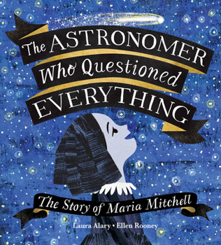 Hardcover The Astronomer Who Questioned Everything: The Story of Maria Mitchell Book