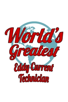 Paperback World's Greatest Eddy Current Technician: New Eddy Current Technician Notebook, Journal Gift, Diary, Doodle Gift or Notebook - 6 x 9 Compact Size- 109 Book
