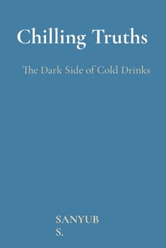 Paperback Chilling Truths: The Dark Side of Cold Drinks Book