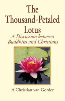 Paperback The Thousand-Petaled Lotus: A Discussion Between Buddhists and Christians Book