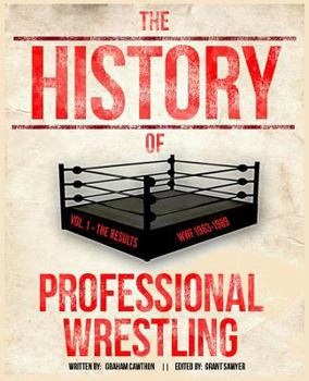 Paperback The History Of Professional Wrestling Vol. 1: WWF 1963-1989 Book