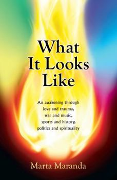 Paperback What It Looks Like What It Looks Like: An Awakening Through Love and Trauma, War and Music, Sports and History, Politics and Spirituality Book