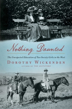 Hardcover Nothing Daunted: The Unexpected Education of Two Society Girls in the West Book