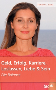 Paperback Geld, Erfolg, Karriere, Loslassen, Liebe und Sein: Die Balance [German] Book