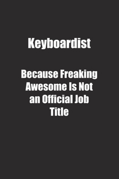 Paperback Keyboardist Because Freaking Awesome Is Not an Official Job Title.: Lined notebook Book